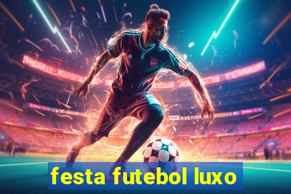 festa futebol luxo